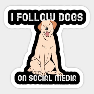 I Follow Dogs on Social Media Sticker